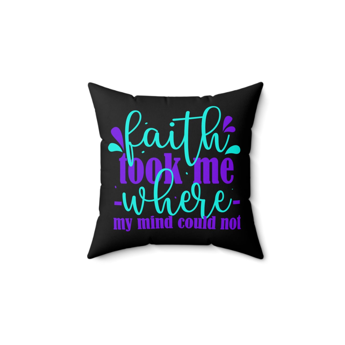 Faith Took Me Where My Mind Could Not Pillow