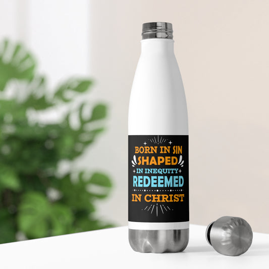 Born In Sin Shaped In Inequity Redeemed In Christ Insulated Bottle