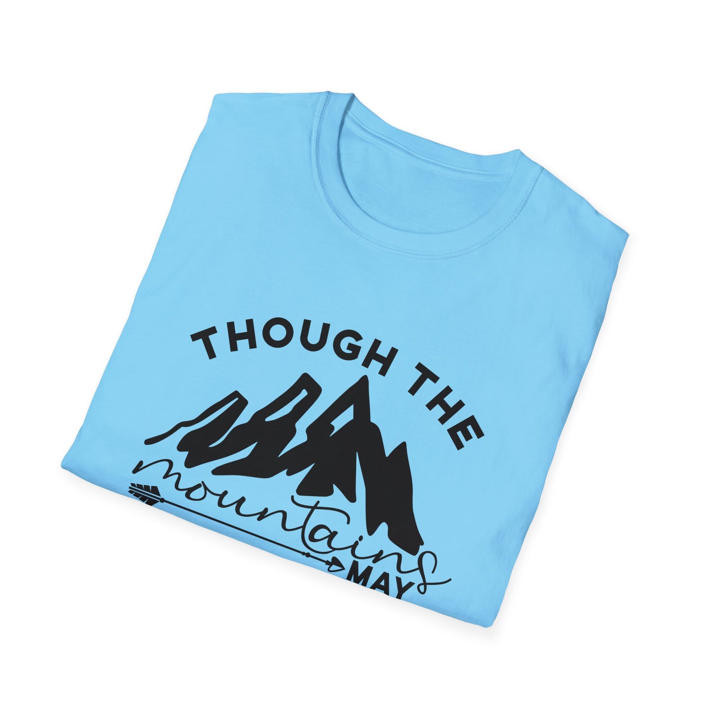 Though The Mountains May Crumble You Will Not Christian Unisex T-shirt