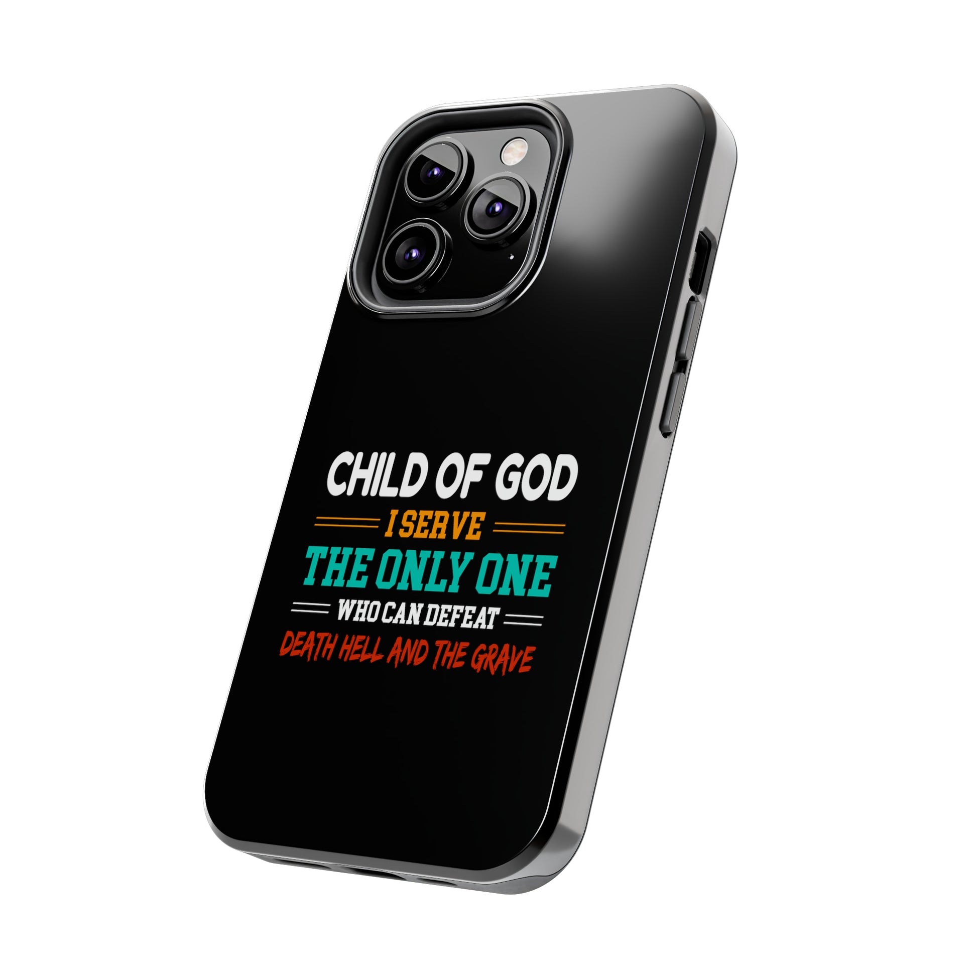 Child Of God I Serve The Only One Who Can Defeat Death Hell And The Grave Christian Phone Tough Phone Cases, Case-Mate Printify