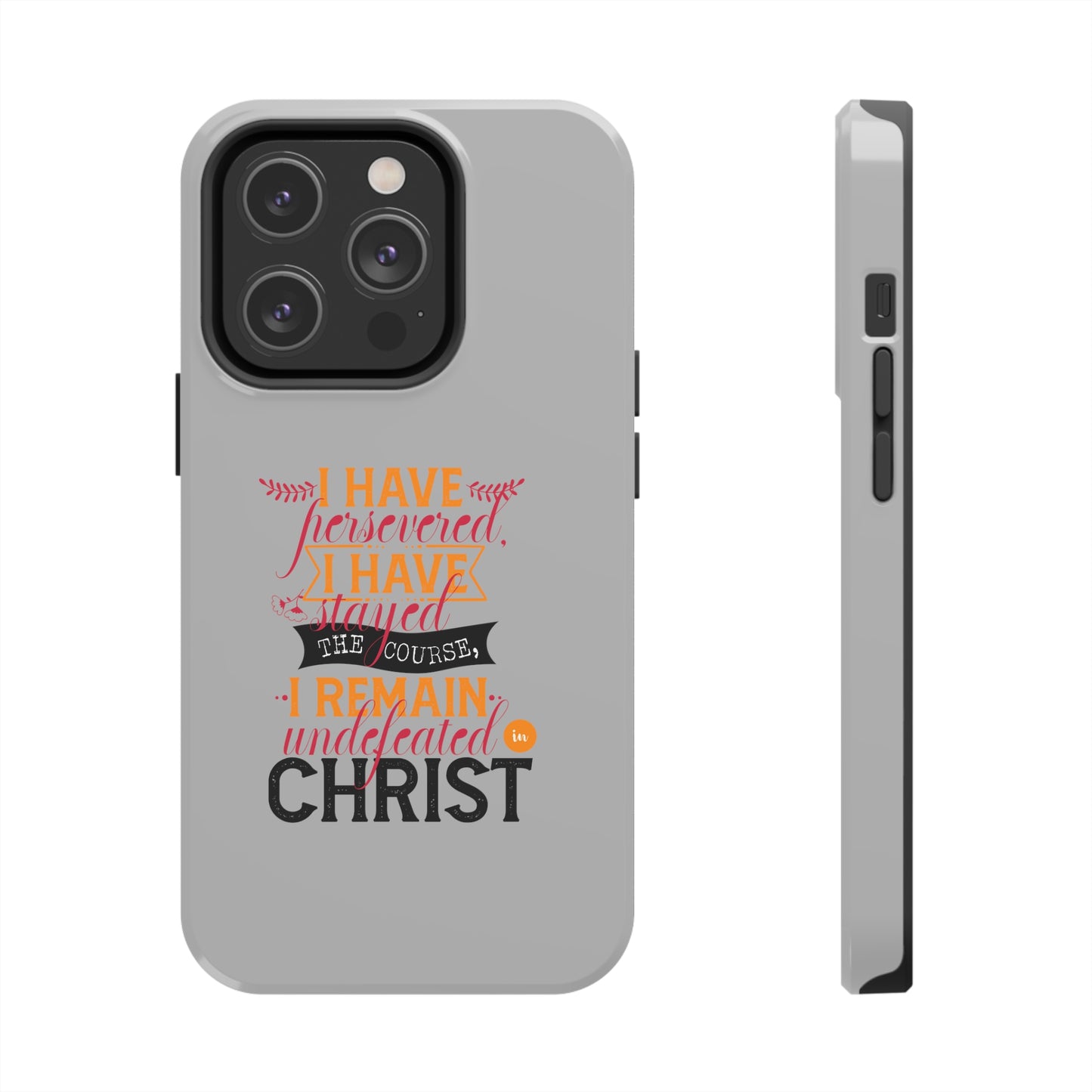 I Have Persevered I Have Stayed The Course I Remain Undefeated In Christ Tough Phone Cases, Case-Mate