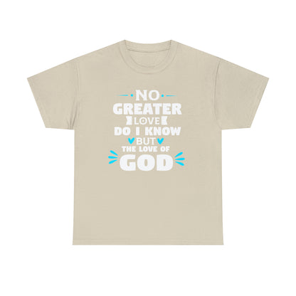 No Greater Love Do I Know But The Love Of God Unisex Heavy Cotton Tee