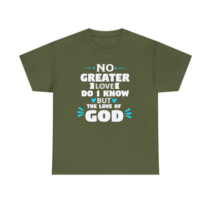 No Greater Love Do I Know But The Love Of God Unisex Heavy Cotton Tee