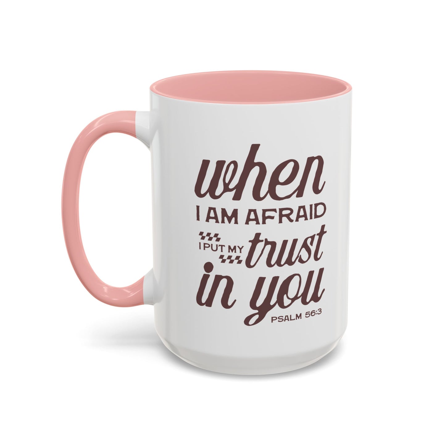 Inspirational Coffee Accent Mug - I Trust in You Psalm 56:3 - 11oz & 15oz