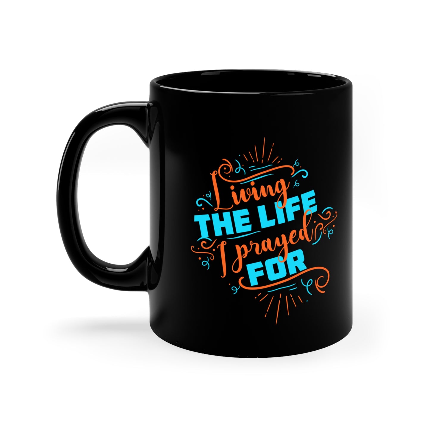 Living The Life I Prayed For Christian Black Ceramic Mug 11oz (double sided print) Printify