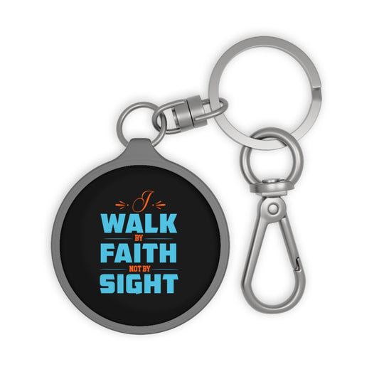 I Walk By Faith & Not By Sight Key Fob