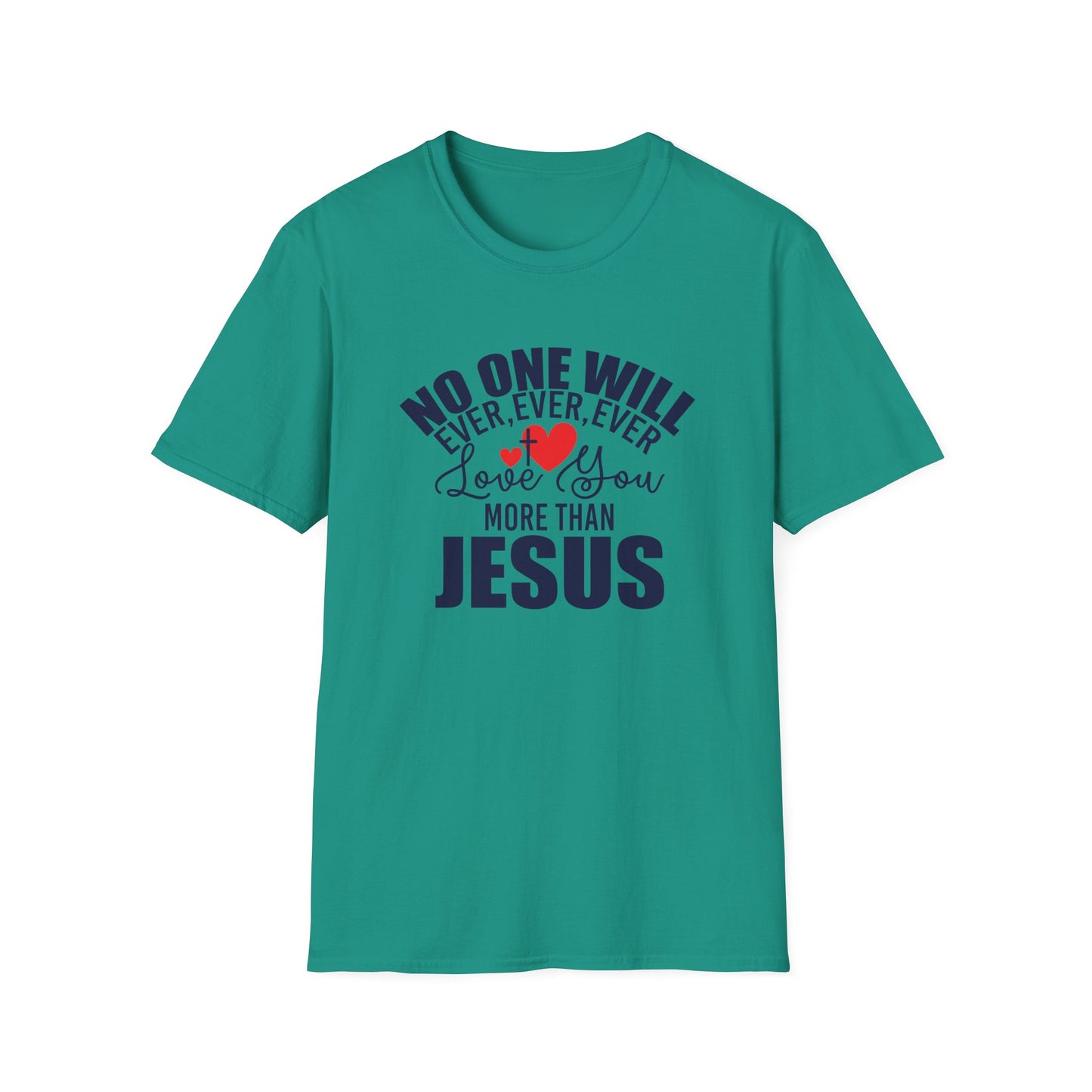 No One Will Ever Ever Ever Love You Like Jesus Christian Unisex T-shirt