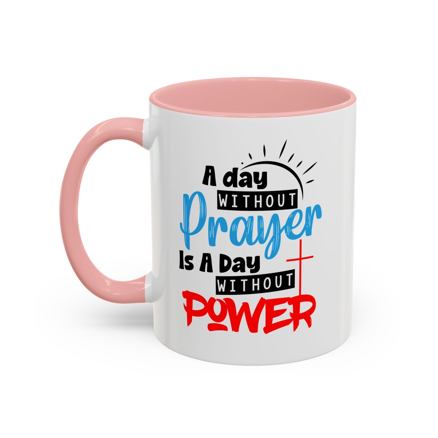 Christian Ceramic Mug- A Day Without Prayer Accent Coffee Mug (11, 15oz)
