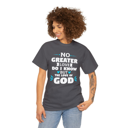 No Greater Love Do I Know But The Love Of God Unisex Heavy Cotton Tee