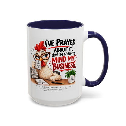 I've Prayed About It, Now I'm Going to Mind My Business Chicken Mug