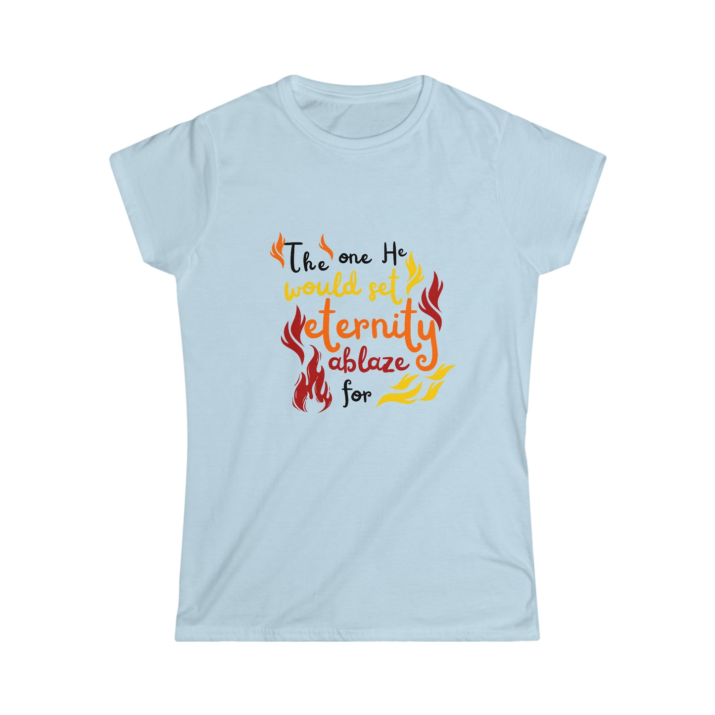 The One He Would Set Eternity Ablaze For Women's T-shirt