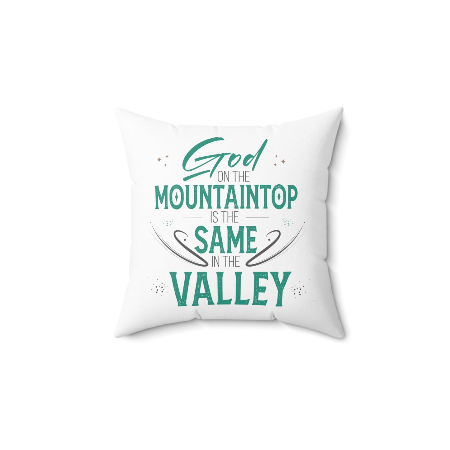 God On The Mountaintop Is The Same In The Valley Pillow