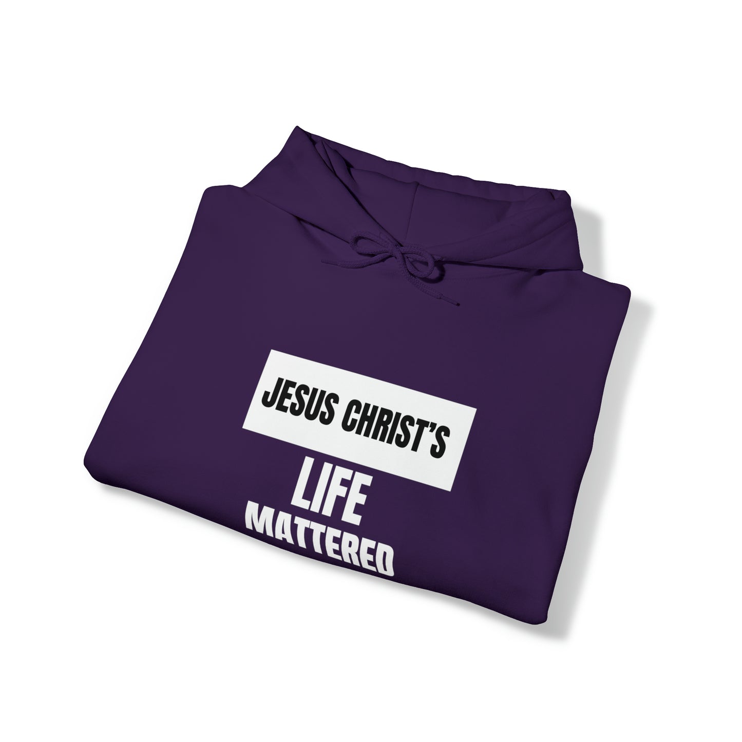 Jesus Christ's Life Mattered Unisex Hooded Sweatshirt