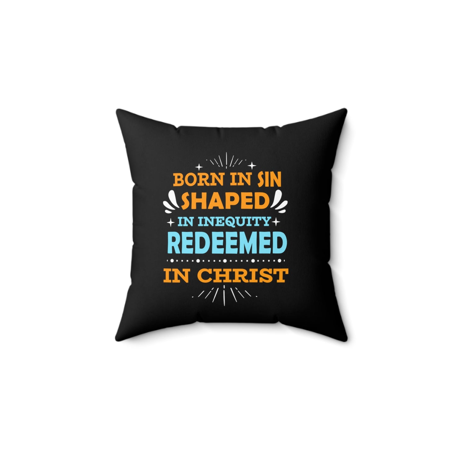 Born In Sin Shaped In Inequity Redeemed In Christ Pillow