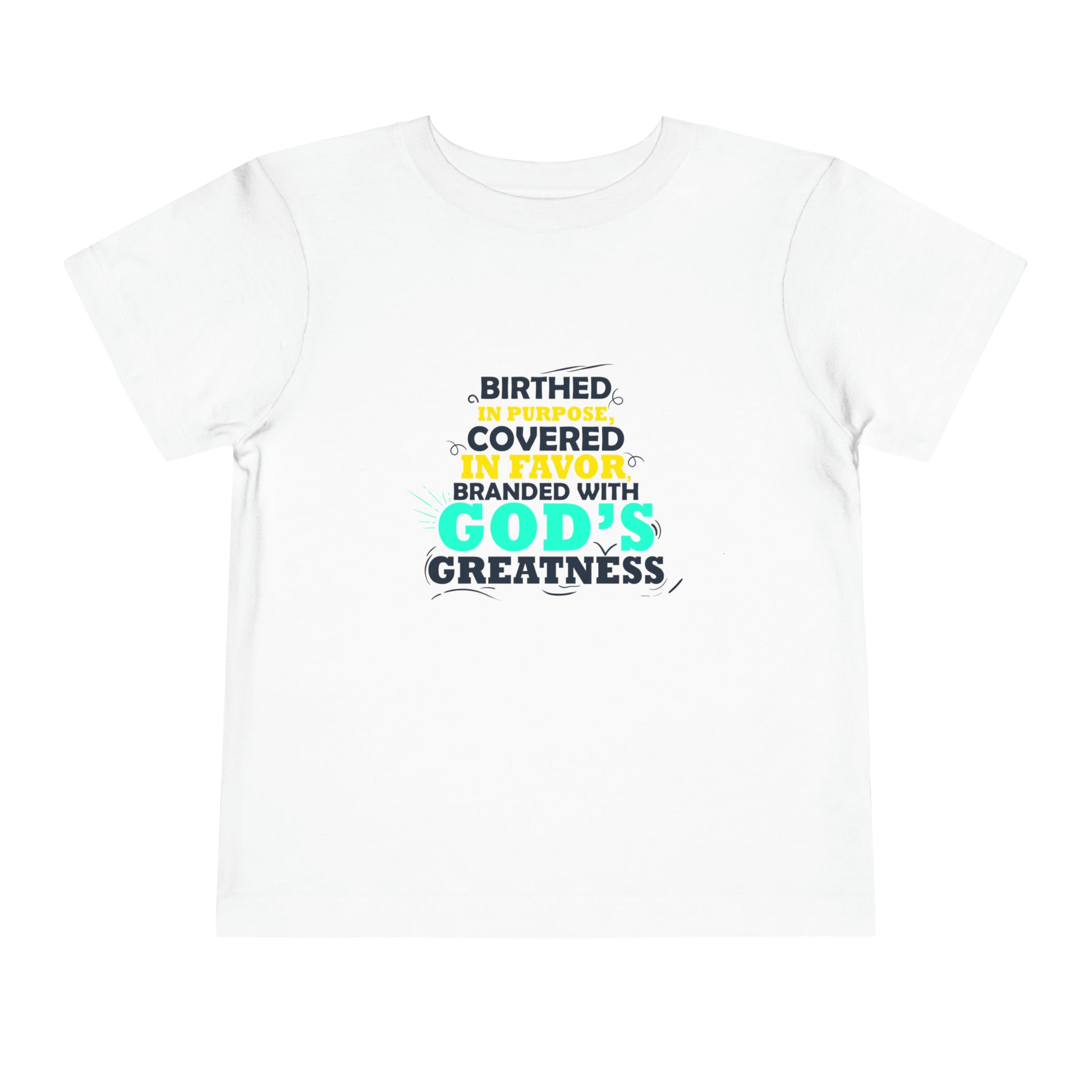 Birthed In Purpose Covered In Favor Branded With God's Greatness Toddler Christian T-Shirt Printify