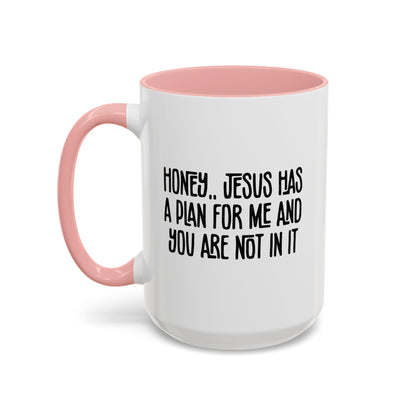 Funny Accent Coffee Mug - "Honey, He Has a Plan for Me and You Are Not in It"