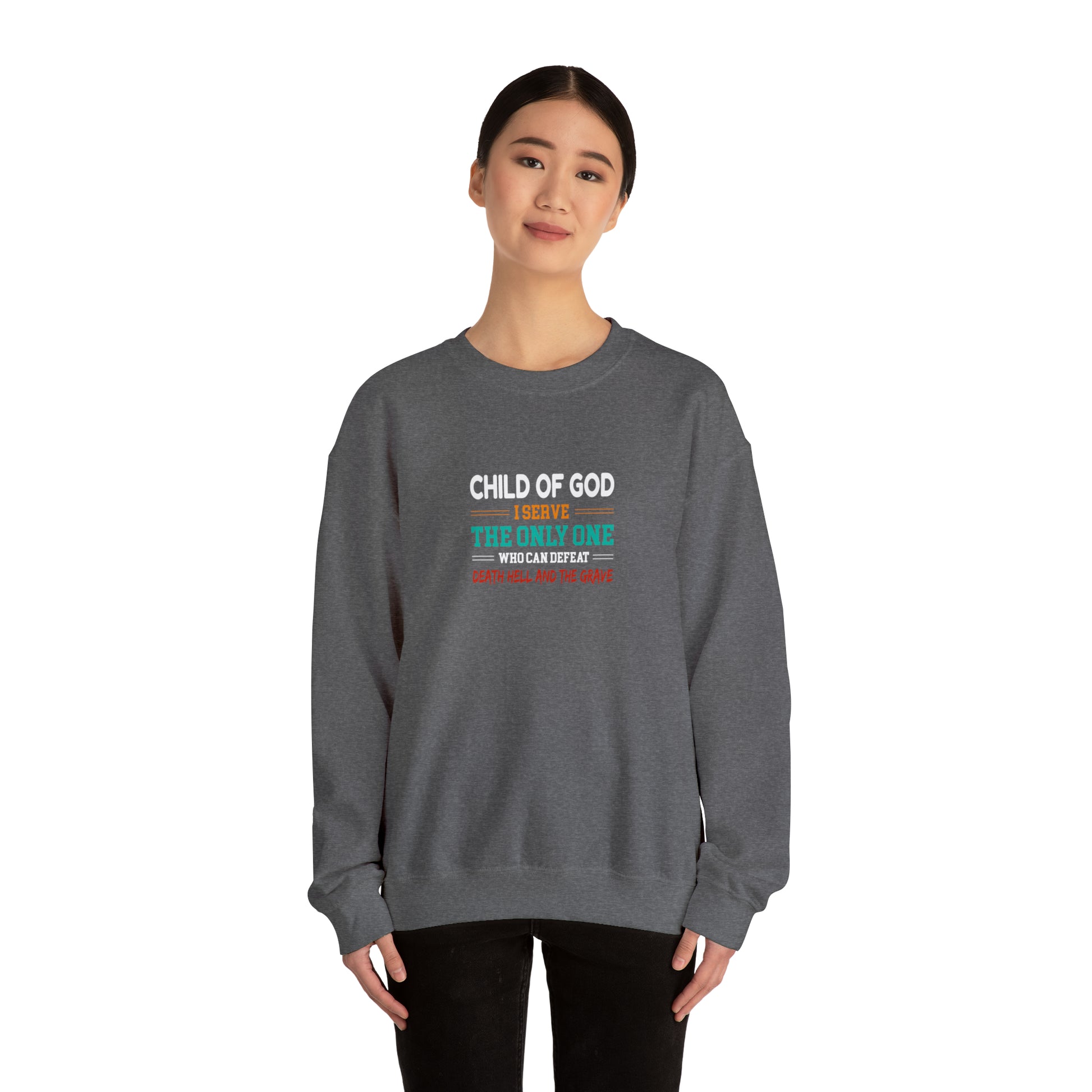 Child Of God I Serve The Only One Who Can Defeat Death Hell And The Grave Christian Unisex Heavy Blend™ Crewneck Sweatshirt Printify