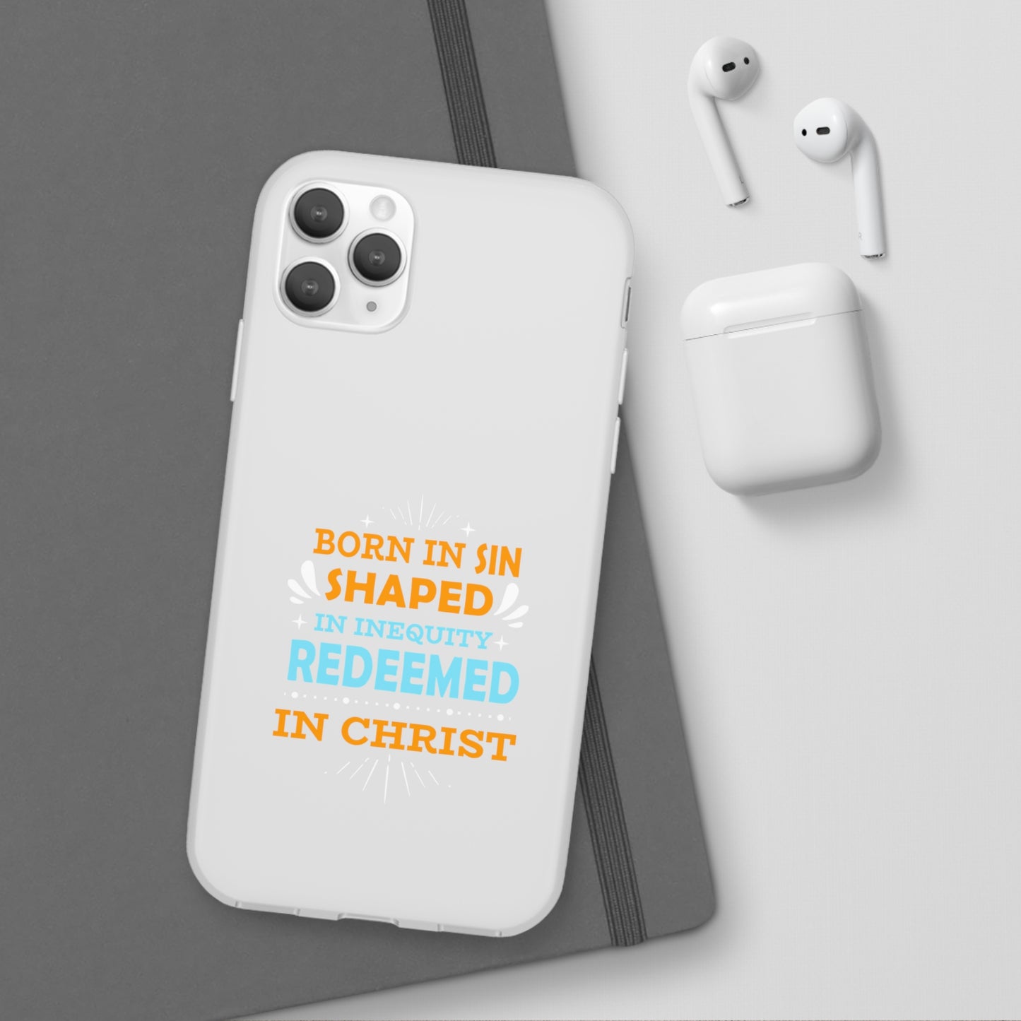 Born In Sin Shaped In Inequity Redeemed In Christ Flexi Phone Case