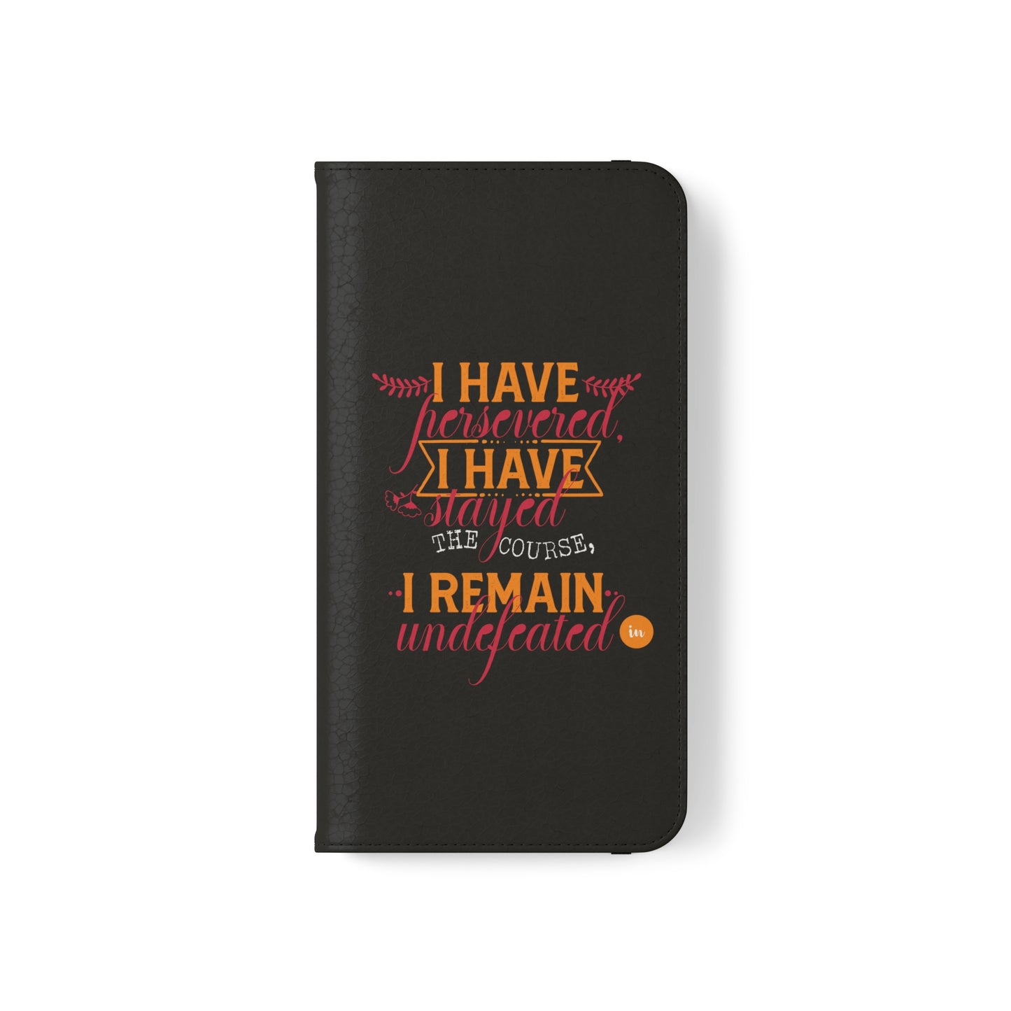 I Have Persevered I Have Stayed The Course I Remain Undefeated In Christ Phone Flip Cases