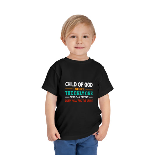 Child Of God I Serve The Only One Who Can Defeat Death Hell And The Grave Christian Toddler T-Shirt Printify