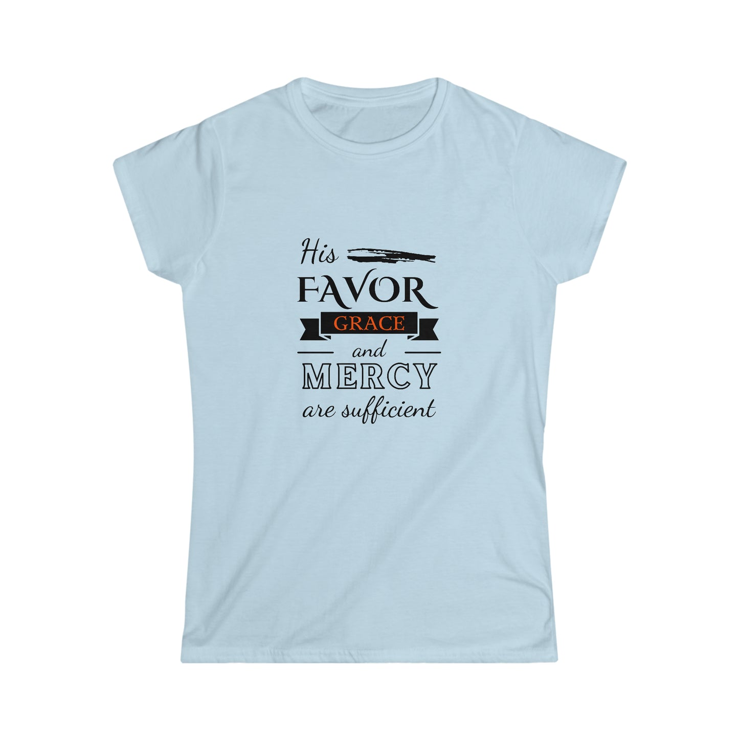 His Favor Grace and Mercy Are Sufficient Women's T-shirt