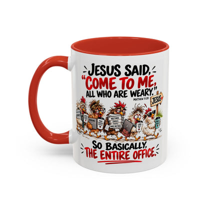 Coffee Mug - "Jesus Said 'Come to Me, All Who Are Weary'" Funny Christian Office Gift