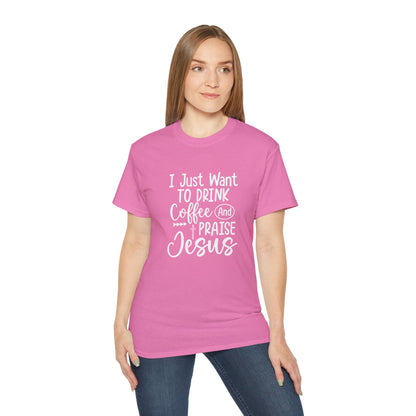 I Just Want To Drink Coffee And Praise Jesus Unisex Christian Ultra Cotton Tee Printify