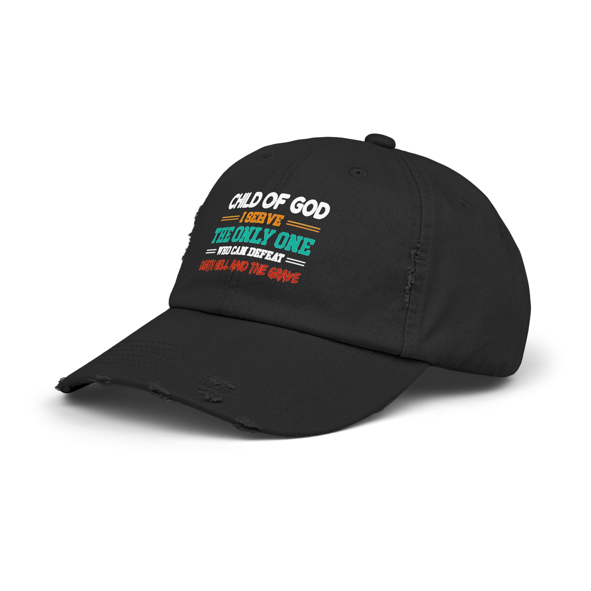 Child Of God I Serve The Only One Who Can Defeat Death Hell And The Grave Unisex Christian Distressed Hat Printify