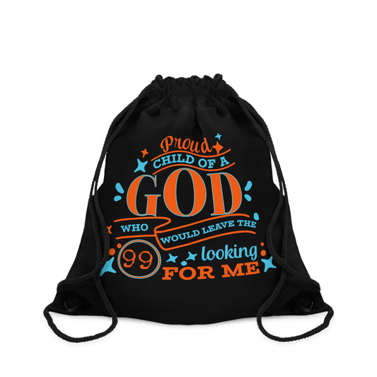Proud Child Of A God Who Would Leave The 99 Looking For Me Drawstring Bag
