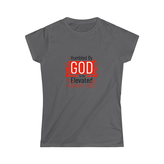 Humbled by God To Be Elevated Above All Women's T-shirt