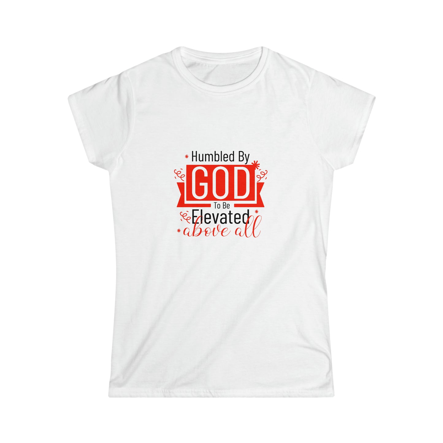 Humbled by God To Be Elevated Above All Women's T-shirt