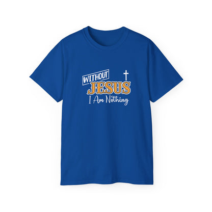 Without Jesus I Am Nothing Unisex Christian Ultra Cotton Tee Printify