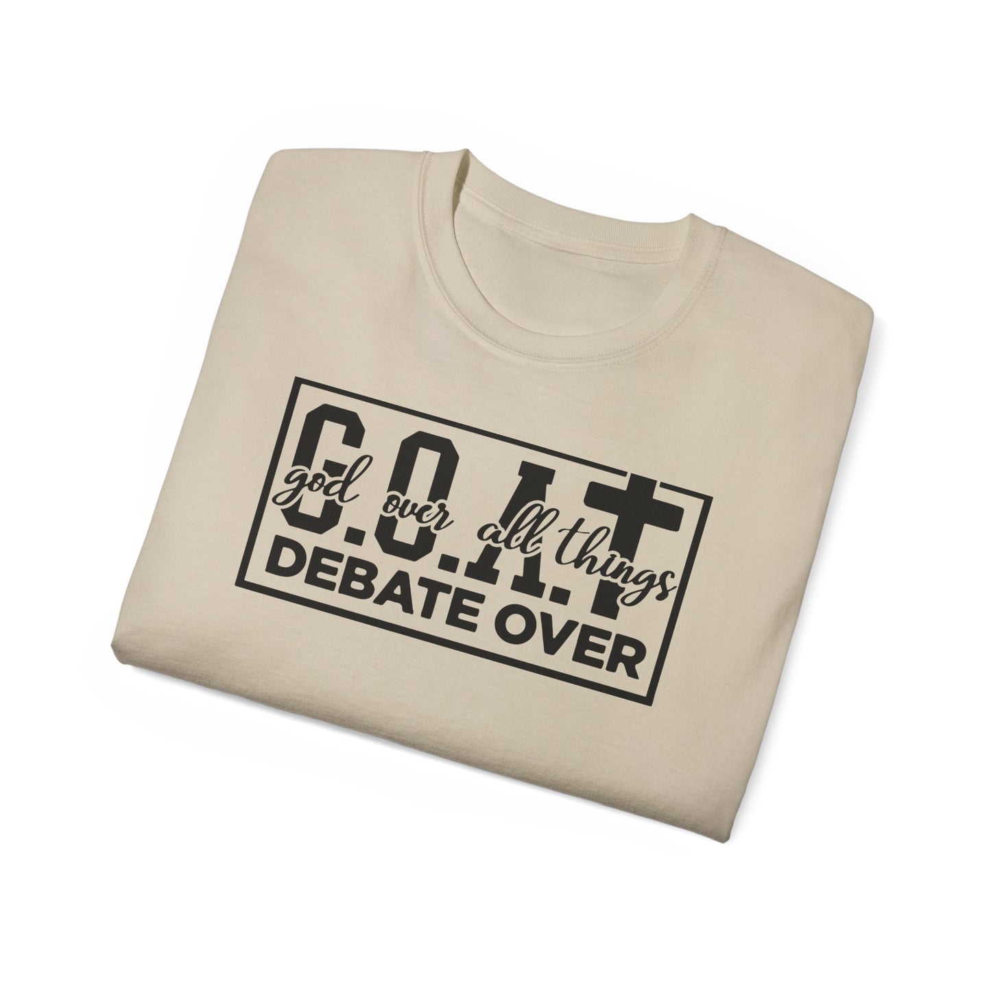 GOAT: GOD OVER ALL THINGS DEBATE OVER FUNNY Unisex Christian Ultra Cotton Tee Printify