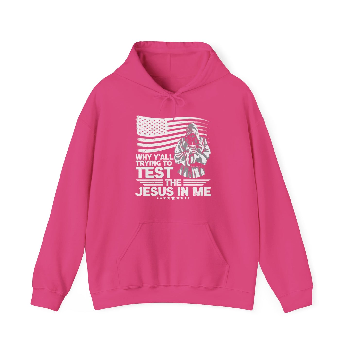 Why Y'all Trying To Test The Jesus In Me American Patriotic Christian Unisex Hooded Pullover Sweatshirt