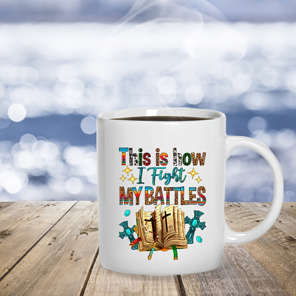 This Is How I Fight My Battles Christian White Ceramic Mug 11oz claimedbygoddesigns