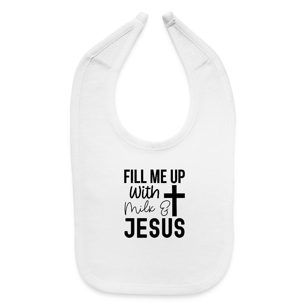 Fill Me Up With Milk and Him Christian Baby Bib - white