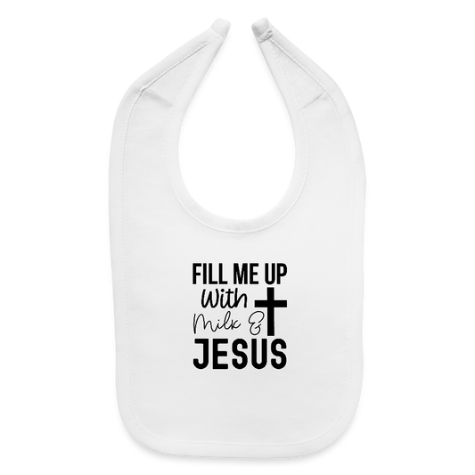 Fill Me Up With Milk and Him Christian Baby Bib - white