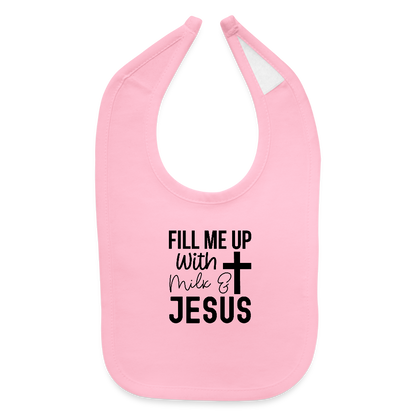 Fill Me Up With Milk and Him Christian Baby Bib - light pink