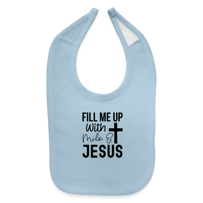 Fill Me Up With Milk and Him Christian Baby Bib - light blue