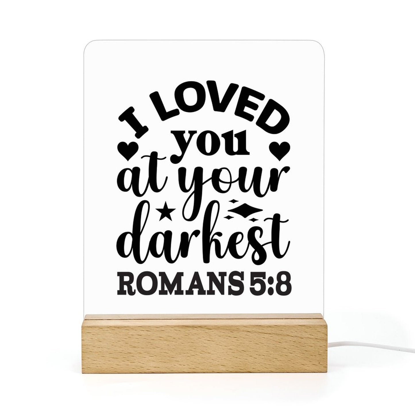 I Loved You At Your Darkest Christian Acrylic Night Light with Wooden Base Christian Gift Idea