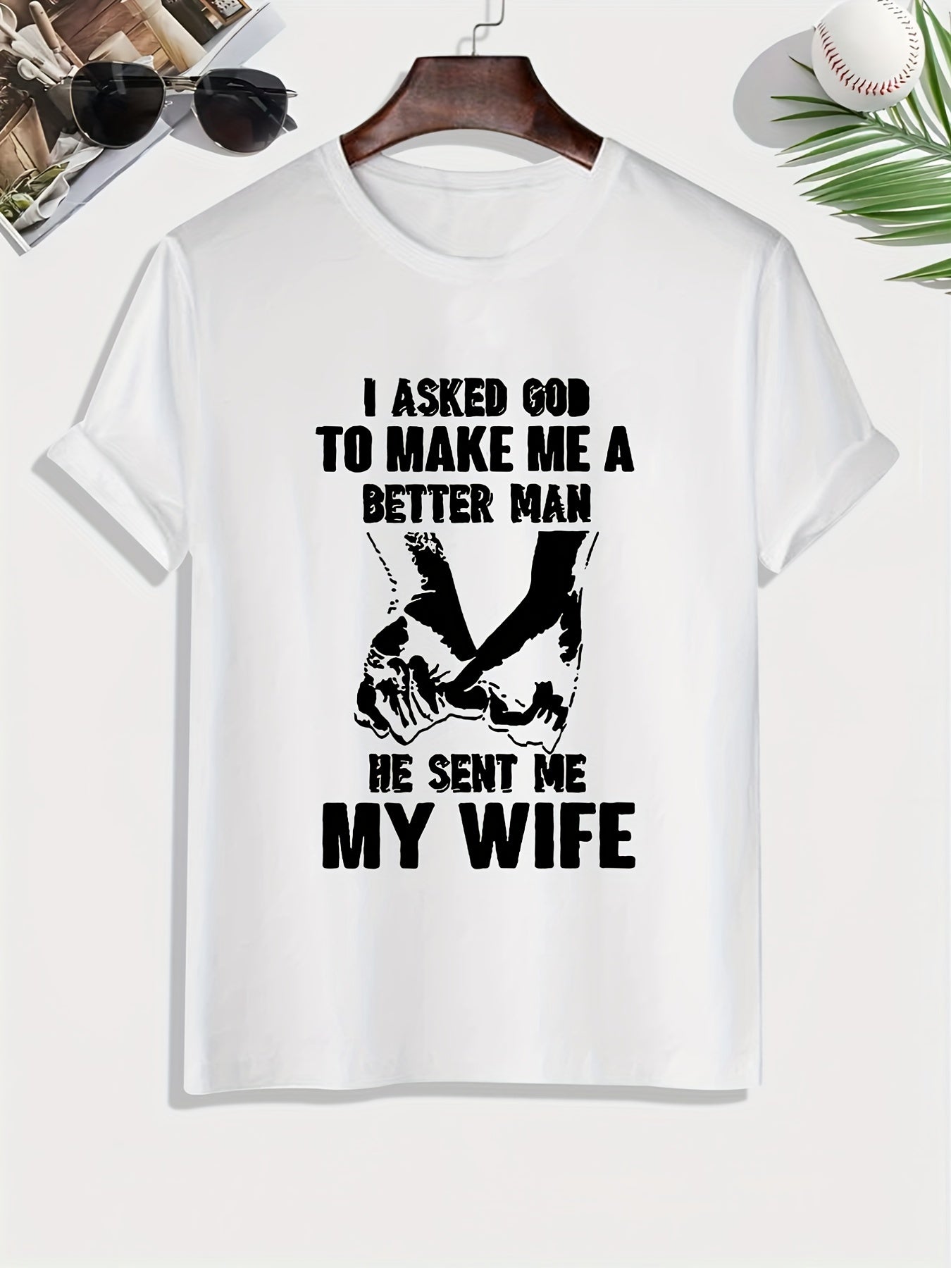 I ASKED GOD TO MAKE ME A BETTER MAN He Sent Me My Wife Men's Christian T-shirt claimedbygoddesigns