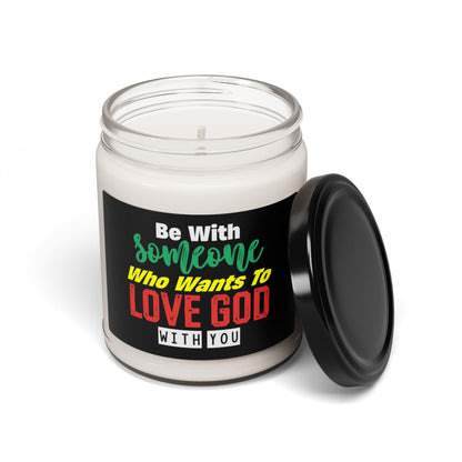 Inspirational Scented Soy  Christian Candle - "Be With Someone Who Wants to Love Him" - 9oz