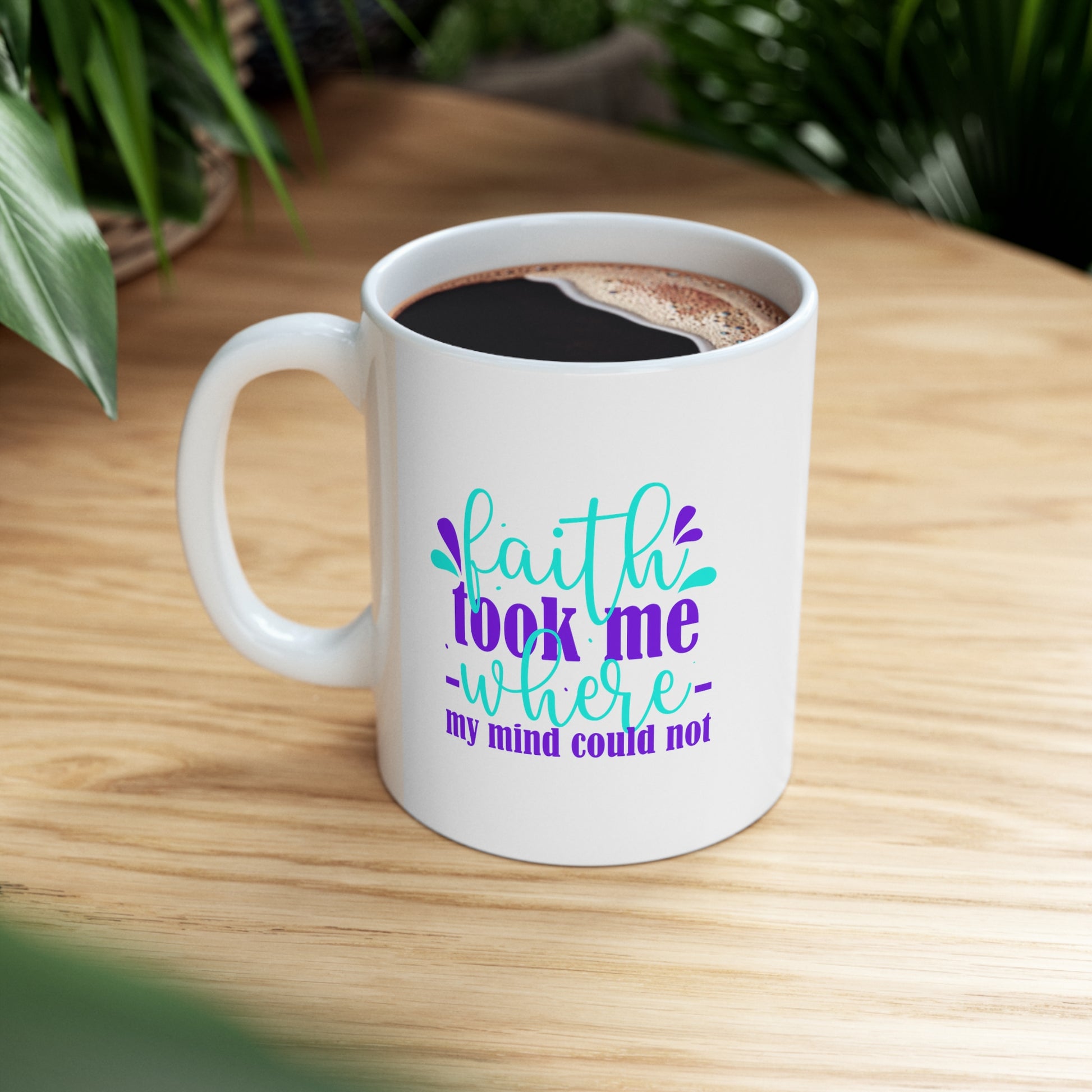 Faith Took Me Where My Mind Could Not Christian White Ceramic Mug 11oz (double sided print) Printify