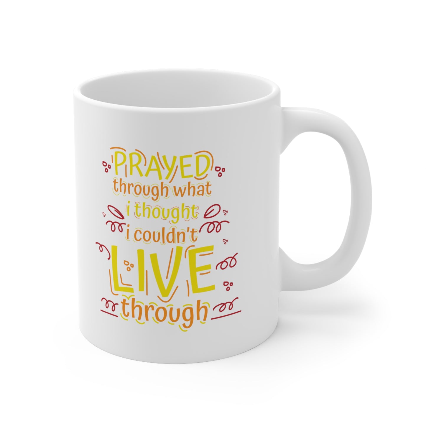 Prayed Through What I Thought I Couldn't Live Through Christian White Ceramic Mug 11oz (double sided print) Printify