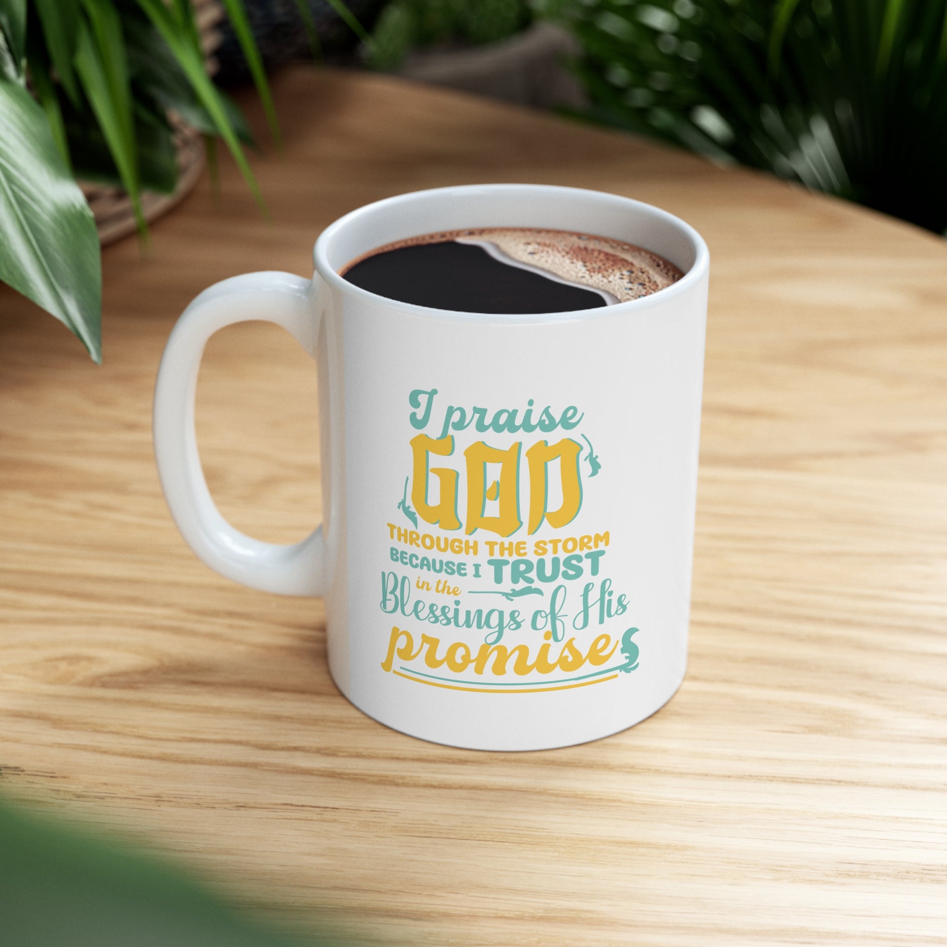I Praise God Through The Storm Because I Trust In The Blessings Of His Promise White Ceramic Mug 11oz (double sided printing) Printify