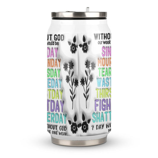7 Days Without God Makes One Weak Funny (Sinday,Mournday,Tearsday,Wasteday,Thirstday,Fighterday,Shatterday) Christian Stainless Steel Tumbler with Straw