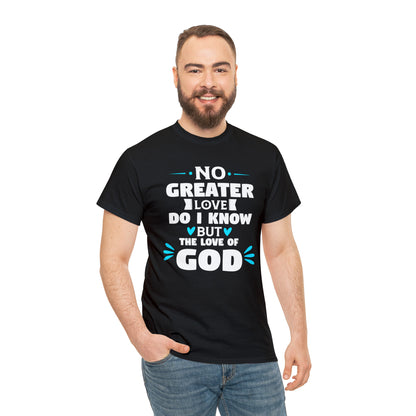 No Greater Love Do I Know But The Love Of God Unisex Heavy Cotton Tee