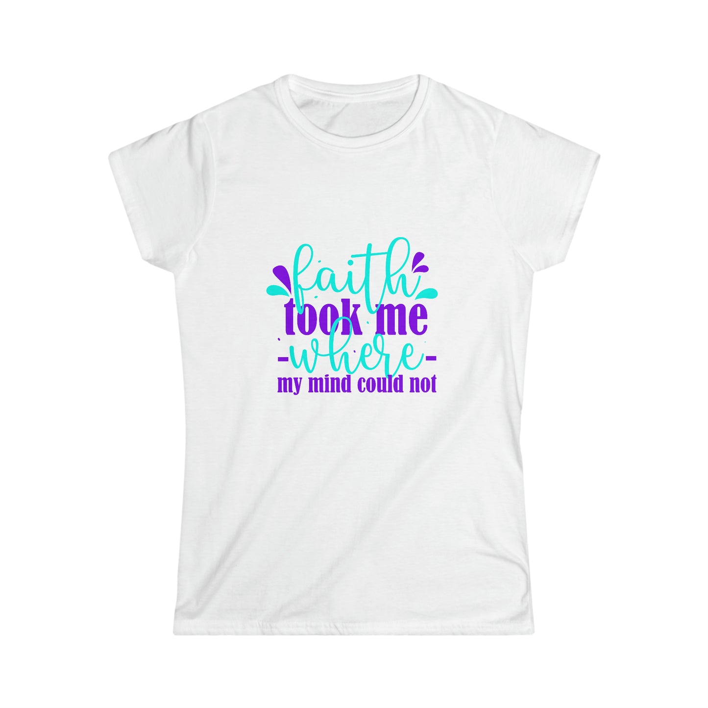 Faith Took Me Where My Mind Could Not Women's T-shirt