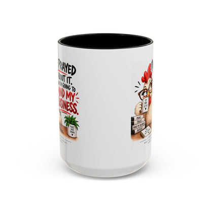 I've Prayed About It, Now I'm Going to Mind My Business Chicken Mug