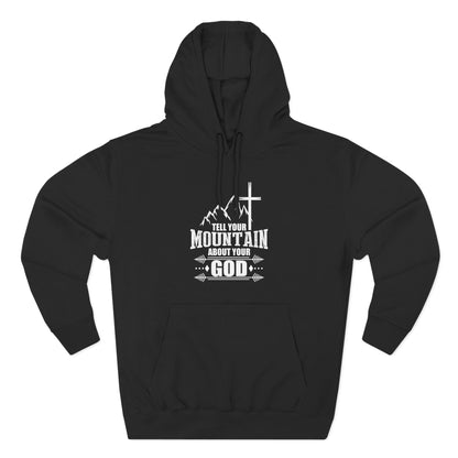 Tell Your Mountain Who He Is Unisex Christian Pullover Hooded Sweatshirt - ClaimedbyGodDesigns